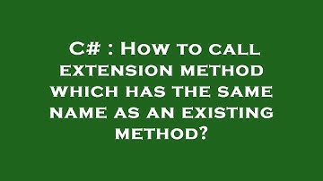 C# : How to call extension method which has the same name as an existing method?
