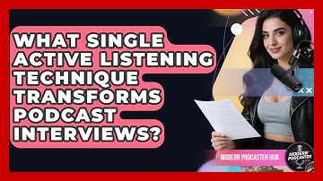 What Single Active Listening Technique Transforms Podcast Interviews? - Modern Podcaster Hub