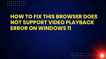 How to Fix This browser does not support video playback Error on Windows 11