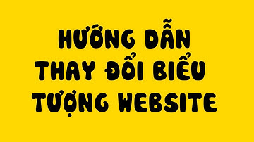 Hướng dẫn thay đổi biểu tượng website Favicon