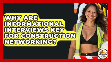Why Are Informational Interviews Key For Construction Networking? - Construction Jobs