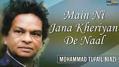 Main Ni Jana Kheriyan De Naal - Mohammad Tufail Ni...