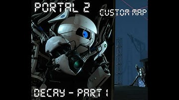 [Portal 2] Custom Map - Decay Part1 (Walkthrough) | HD