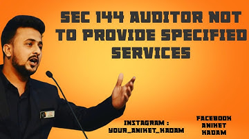 Sec 144  Auditor Not to Render Proscribed Services