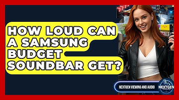 How Loud Can A Samsung Budget Soundbar Get? - NextGen Viewing and Audio