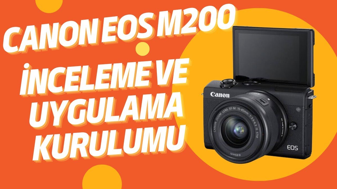 Canon Eos M200 Kamera İncelemesi ve Uygulama Kurulumu YouTube
