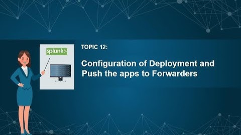 12  Configuration of Deployment Server and Push the apps to Forwarders