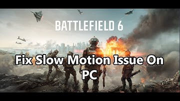 Battlefield 6: Fix Slow Motion Issue/Slow Mo Problem On PC
