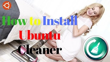 Install Ubuntu Cleaner To Clean your System || CC cleaner Alternative for Ubuntu 17.04