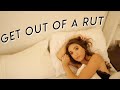 how to GET OUT of a rut | stop feeling down and enjoy your life again