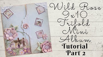 Wild Rose Easy Trifold 9x10 Mini Album Tutorial Part 2