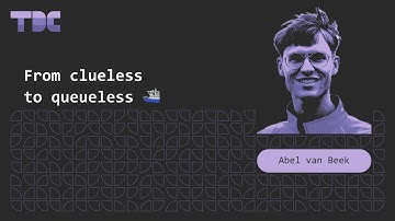 Abel van Beek - From clueless to queueless ⛴️ - TDC 2025