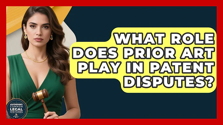 What Role Does Prior Art Play in Patent Disputes? | Avoiding Common Legal Mistakes News