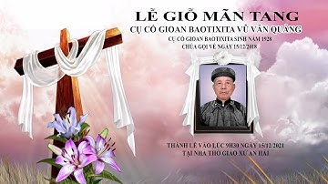 ▶©LEDINH: LỄ GIỖ MÃN TANG CỤ CỐ GIOAN BAOTIXITA VŨ VĂN QUẢNG - THÂN PHỤ LINH MỤC G. B. VŨ VĂN KIỆN