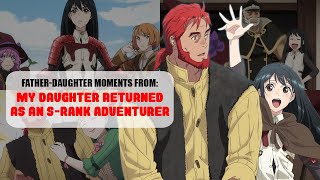 Father-Daughter Moments from: MY DAUGHTER RETURNED AS AN S-RANK ADVENTURER