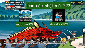 Cập nhật mới 🤫🤫🤫mở khoá map mới , tính năng chơi cùng bạn bè trong Câu cá vạn cân