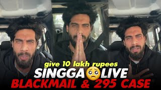 Singga Live About Blackmail 10 Lakh Rupees &amp; 295 Case