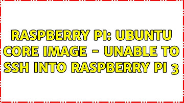 Raspberry Pi: Ubuntu Core Image - Unable to SSH into Raspberry Pi 3 (4 Solutions!!)