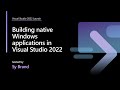 Building native Windows applications in Visual Studio 2022