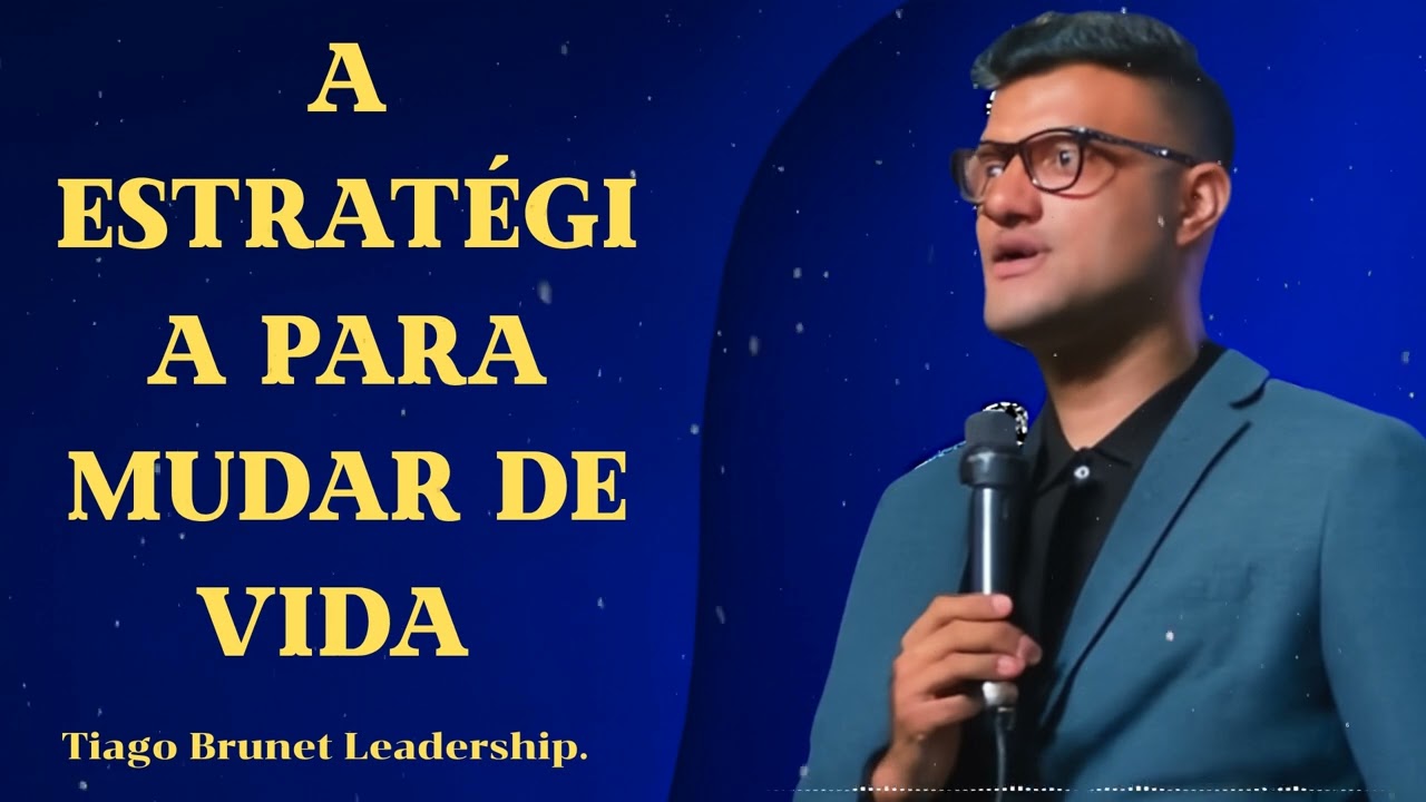 A estratégia para mudar de vida  - Tiago Brunet Leadership.