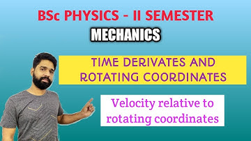 # Time derivates and Rotating coordinates # BSc PHYSICS MECHANICS II