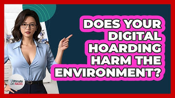 Does Your Digital Hoarding Harm The Environment? - Ultimate Life Hacks