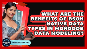 What Are The Benefits Of BSON Native Data Types In MongoDB Data Modeling? - Server Logic Simplified