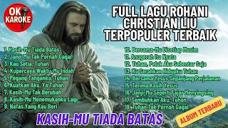 FULL LAGU ROHANI CHRISTIAN LIU TERPOPULER TERBAIK