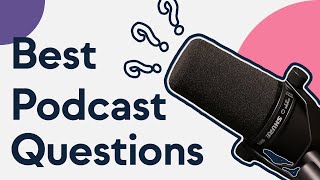 Best Podcast Questions to Ask | Questions to Ask on a Podcast