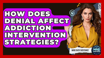 How Does Denial Affect Addiction Intervention Strategies? - Mind Over Substance