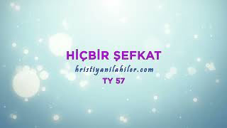 Hiçbir Şefkat Ty 57 Karaoke Hristiyan İlahiler