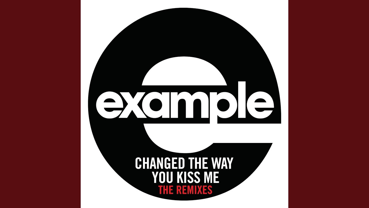 The way you kiss me перевод. Example changed the way you Kiss me. Example of change. Песня example changed the way you Kiss me. Kiss me the way.