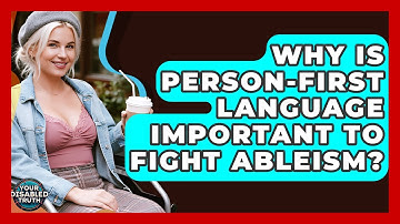 Why Is Person-first Language Important To Fight Ableism? - Your Disabled Truth