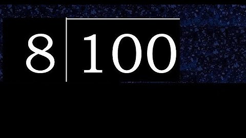 Divide 100 by 8 , decimal result  . Division with 1 Digit Divisors . How to do
