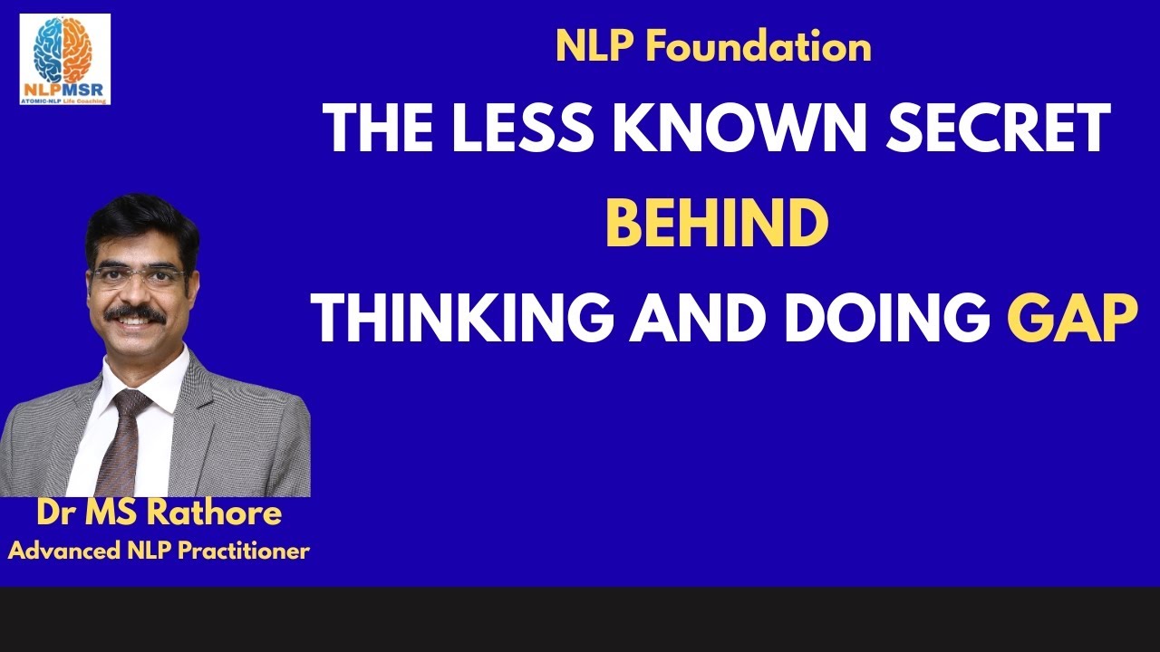Less Known Secret Behind Thinking But Not Doing Gap: NLP Foundation Video #3