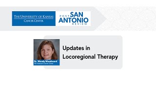 2022 KU Post San Antonio Review | Updates in Locoregional Therapy