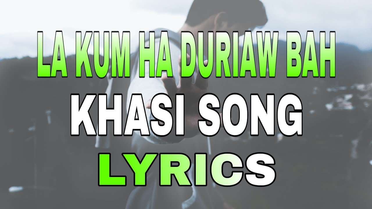 La kum ha duriaw bah   Khasi song Lyrics