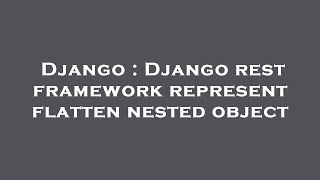 Django : Django rest framework represent flatten nested object