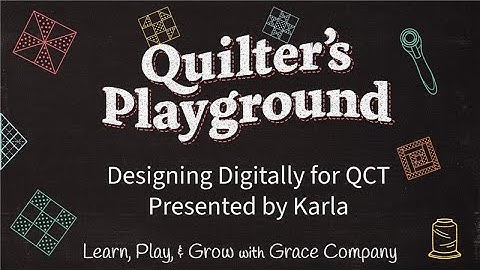 Quilter’s Playground: Designing Digitally in QCT