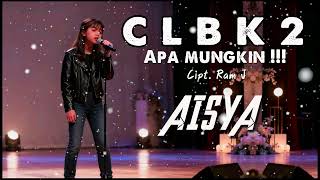 C L B K 2 , Apa Bisa (  Pop kreatif ) ( AISYA )