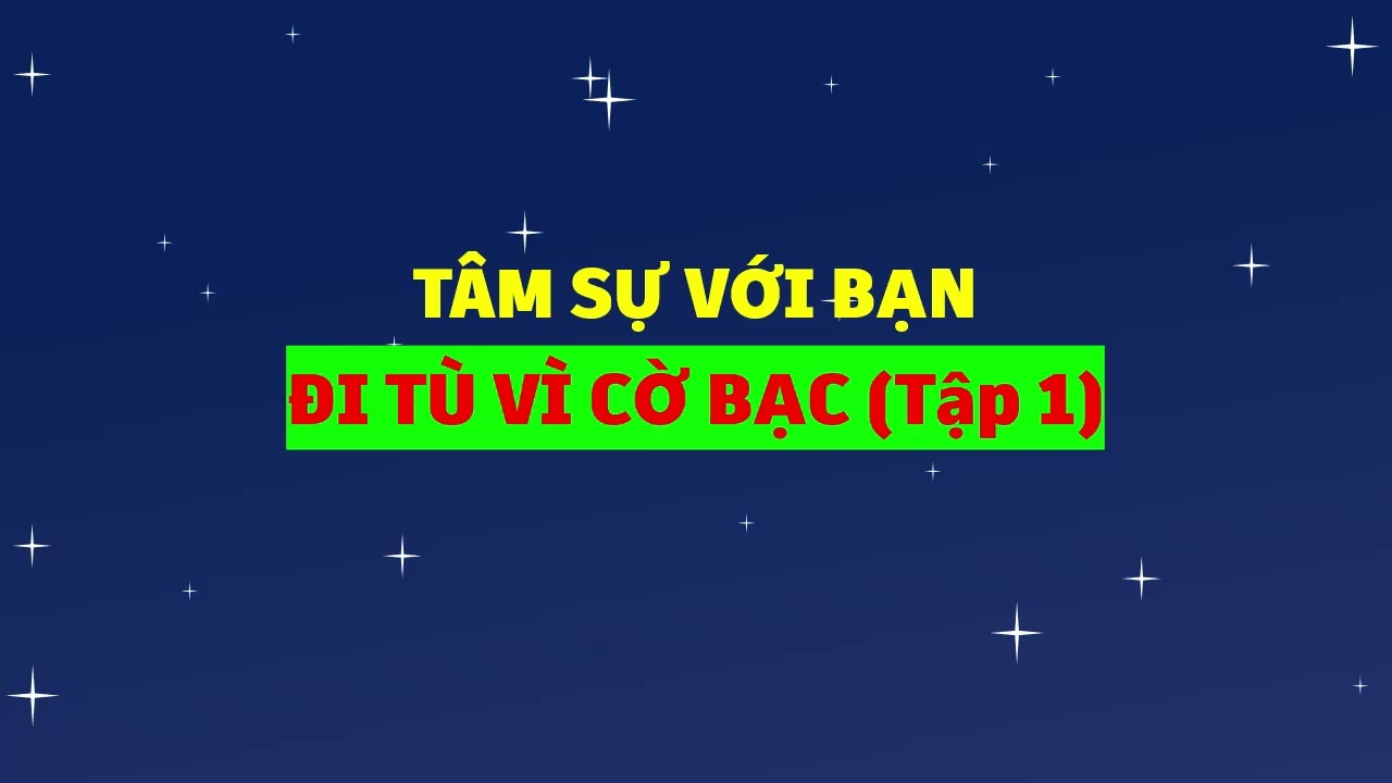 Outline Video Tâm sự với bạn đi tù vì Cờ Bạc (Tập 1)
