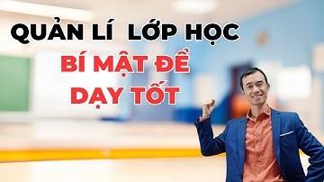 Làm chủ quản lí lớp học chìa khóa để giảng dạy hiệu quả