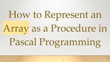 How to Represent an Array as a Procedure in Pascal Programming
