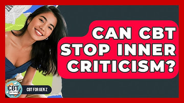 Can CBT Stop Inner Criticism? - CBT for Gen Z