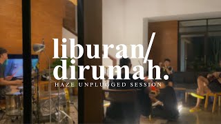 Liburan Dirumah - Haze Unplugged