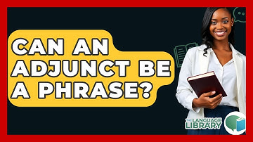 Can An Adjunct Be A Phrase? - The Language Library