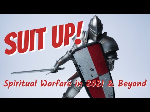 Spiritual Warfare in 2021 & Beyond (Suit Up with the Armor of God!)