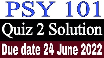 PSY 101 Quiz 2 Solution 2022 / PSY 101 Quiz 2 Solution Spring 2022