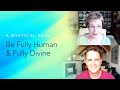 Be Fully Human & Fully Divine - Caroline Myss & Robert Holden