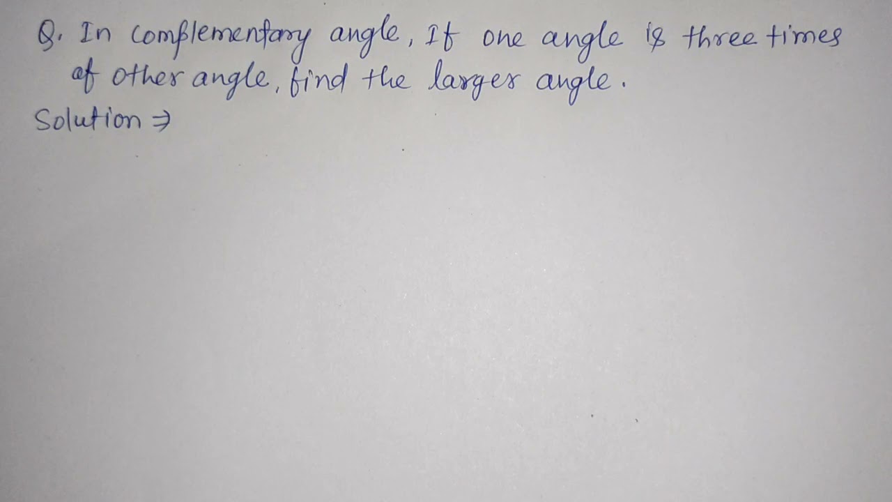 In Complementary Angle If One Angle Is Three Times Of Other Angle Find In Complementary Angle If One Angle Is Three Times Of Other Angle Find